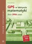 GPS w labiryncie matematyki Zbiór 2956 zadań Poziom podstawowy