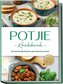 Potjie Kochbuch: Die leckersten Potjie Rezepte für jeden Geschmack und Anlass - inkl. Brotrezepten, Salaten, Fingerfood & Geträn