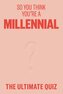 So You Think You're A Millennial