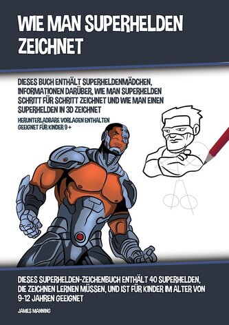 Wie Man Superhelden Zeichnet (Dieses Buch Enthält Superheldenmädchen, Informationen Darüber, Wie Man Superhelden Schritt für Sch