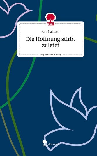 Die Hoffnung stirbt   zuletzt. Life is a Story - story.one