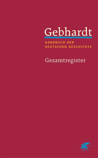 Gebhardt: Handbuch der deutschen Geschichte. Gesamtregister (Gebhardt Handbuch der Deutschen Geschichte, Bd.)