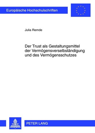 Der Trust als Gestaltungsmittel der Vermögensverselbständigung und des Vermögensschutzes
