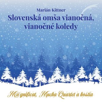 Marián Kittner, Magnificat, Mucha Quartet a hostia: Slovenská omša vianočná, vianočné koledy