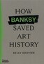 How Banksy Saved Art History