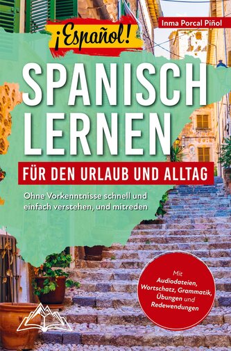 ¡Español! Spanisch lernen für den Urlaub und Alltag: Ohne Vorkenntnisse schnell und einfach verstehen, und mitreden ¿ mit Audio,