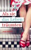 Als sie das Leben träumten