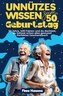 Unnützes Wissen zum 50. Geburtstag: 50 Jahre, 400 Fakten und du dachtest, du hättest schon alles gewusst! Perfektes Geschenkbuch