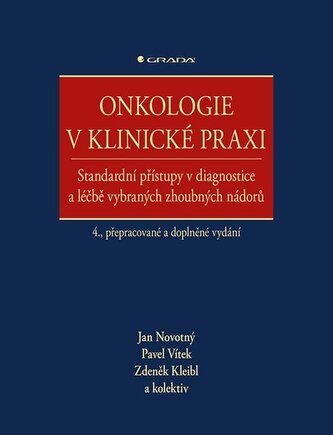 Onkologie v klinické praxi - Standardní přístupy v diagnostice a léčbě vybraných zhoubných nádorů