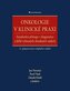 Onkologie v klinické praxi - Standardní přístupy v diagnostice a léčbě vybraných zhoubných nádorů