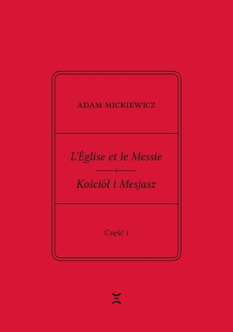 Adam Mickiewicz L’Église et le Messie / Kościół i Mesjasz. Część I. Krzysztof Rutkowski: Cele
