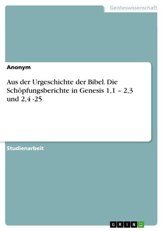 Aus der Urgeschichte der Bibel. Die Schöpfungsberichte in Genesis 1,1 ¿ 2,3 und 2,4 -25