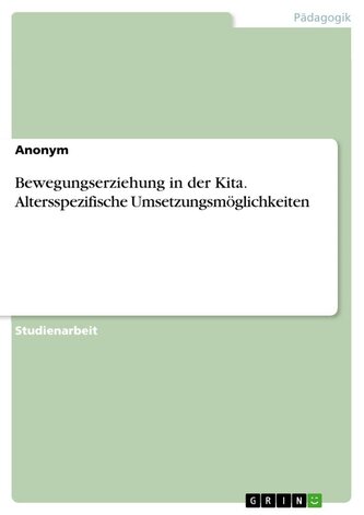 Bewegungserziehung in der Kita. Altersspezifische Umsetzungsmöglichkeiten