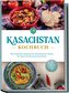 Kasachstan Kochbuch: Die leckersten Rezepte der kasachischen Küche für jeden Geschmack und Anlass - inkl. Brotrezepten, Fingerfo