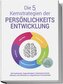 Die 5 Kernstrategien der Persönlichkeitsentwicklung - Mit Dankbarkeit, Gegenwärtigkeit, Selbstbestimmtheit, Reflexion und Resili