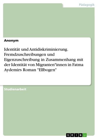 Identität und Antidiskriminierung. Fremdzuschreibungen und Eigenzuschreibung in Zusammenhang mit der Identität von Migranten*inn
