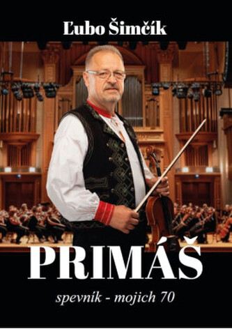 Šimčík Ľubo: Primáš / Spevník - Mojich 70
