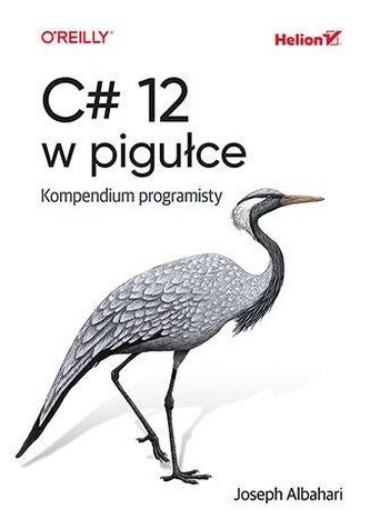 C# 12 w pigułce. Kompendium programisty C# 12 w pigułce. Kompendium programisty