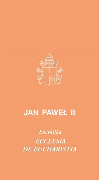 Ecclesia de Eucharystia. Encyklika