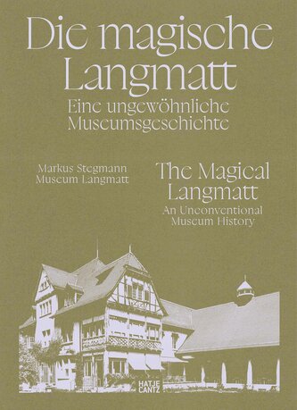 Die magische Langmatt. Eine ungewöhnliche Museumsgeschichte | The magical Langmatt. An unconventional Museum history - ein zweis