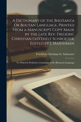 A Dictionary of the Bhotanta Or Boutan Language, Printed From a Manuscript Copy Made by the Late Rev. Frederic Christian Gotthel