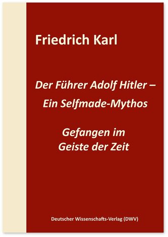 Der Führer Adolf Hitler - Ein Selfmade-Mythos