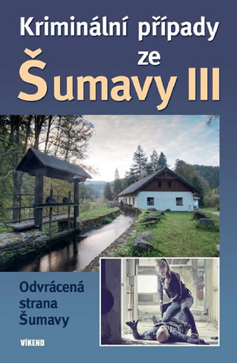 Kriminální případy ze Šumavy III.