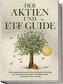 Der Aktien und ETF Guide: Die Komplettanleitung für eine intelligente Geldanlage am Aktienmarkt, gezielten Vermögensaufbau und s