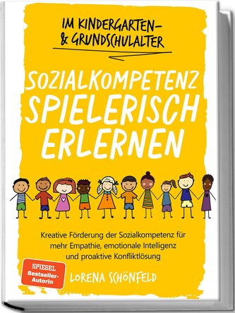Sozialkompetenz spielerisch erlernen: Kreative Förderung der Sozialkompetenz für mehr Empathie, emotionale Intelligenz und proak