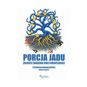 Porcja jadu. Zatrute korzenie Unii Europejskiej