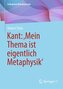 Kant: ¿Mein Thema ist eigentlich Metaphysik¿