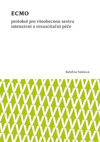 ECMO protokol pro všeobecnou sestru intenzivní a resuscitační péče ECMO protokol pro všeobecnou sestru intenzivní a resuscitační péče