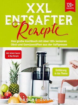 XXL Entsafter Rezepte