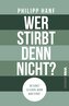 Wer stirbt denn nicht?