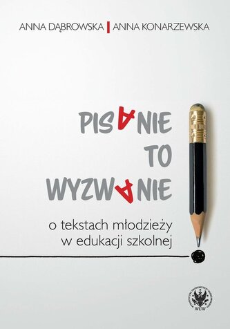 Pisanie to wyzwanie O tekstach młodzieży w edukacji szkolnej