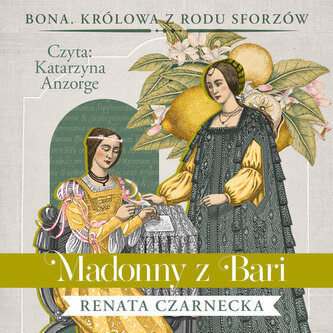 CD MP3 Madonny z Bari. Bona. Królowa z rodu Sforzów. Tom 2