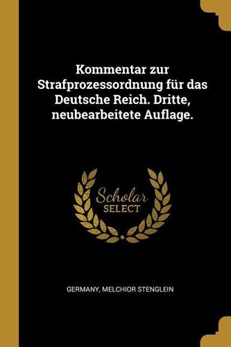 Kommentar Zur Strafprozessordnung Für Das Deutsche Reich. Dritte, Neubearbeitete Auflage.