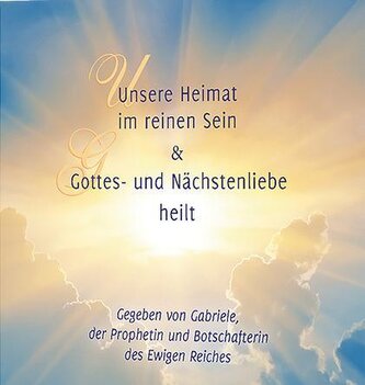 Unsere Heimat im reinen Sein & Gottes- und Nächstenliebe heilt