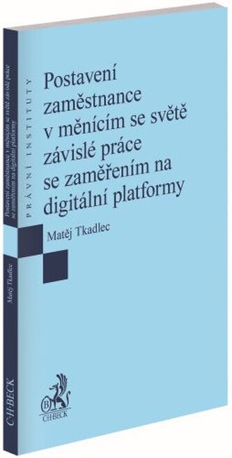 Postavení zaměstnance v měnícím se světě závislé práce se zaměřením na digitální platformy