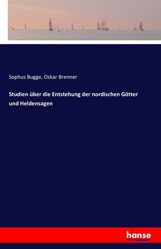 Studien über die Entstehung der nordischen Götter und Heldensagen