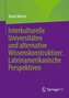 Interkulturelle Universitäten und alternative Wissenskonstruktion: Lateinamerikanische Perspektiven