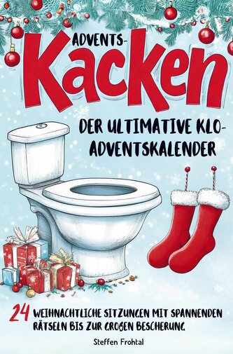 Advents-Kacken: Der ultimative Klo-Adventskalender | 24 weihnachtliche Sitzungen mit spannenden Rätseln bis zur großen Bescherun