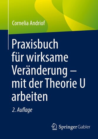 Praxisbuch für wirksame Veränderung ¿ mit der Theorie U arbeiten