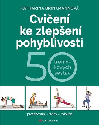 Cvičení ke zlepšení pohyblivosti - 50 tréninkových sestav Cvičení ke zlepšení pohyblivosti - 50 tréninkových sestav