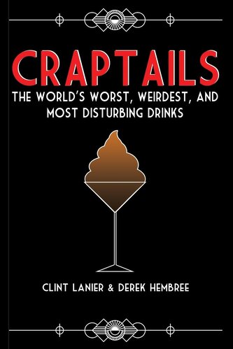 Craptails: The World's Worst, Weirdest, and Most Disturbing Drinks