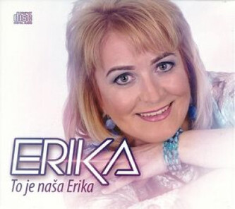 Erika:  To Je Naša Erika