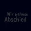 Wir nehmen Abschied