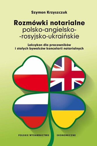 Rozmówki notarialne polsko-angielsko-rosyjsko-ukraińskie. Leksykon dla pracowników i stałych bywalców kancelarii notarialny