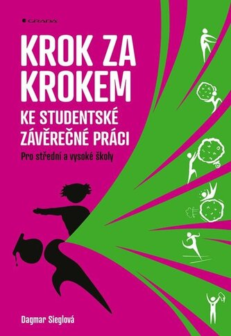 Krok za krokem ke studentské závěrečné práci - Pro střední a vysoké školy Krok za krokem ke studentské závěrečné práci - Pro střední a vysoké školy