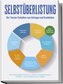 Selbstüberlistung: Die 7 besten Techniken zum Anfangen und Dranbleiben - Mit Selbstüberlistung zu einem ausgeglichenen, erfüllte